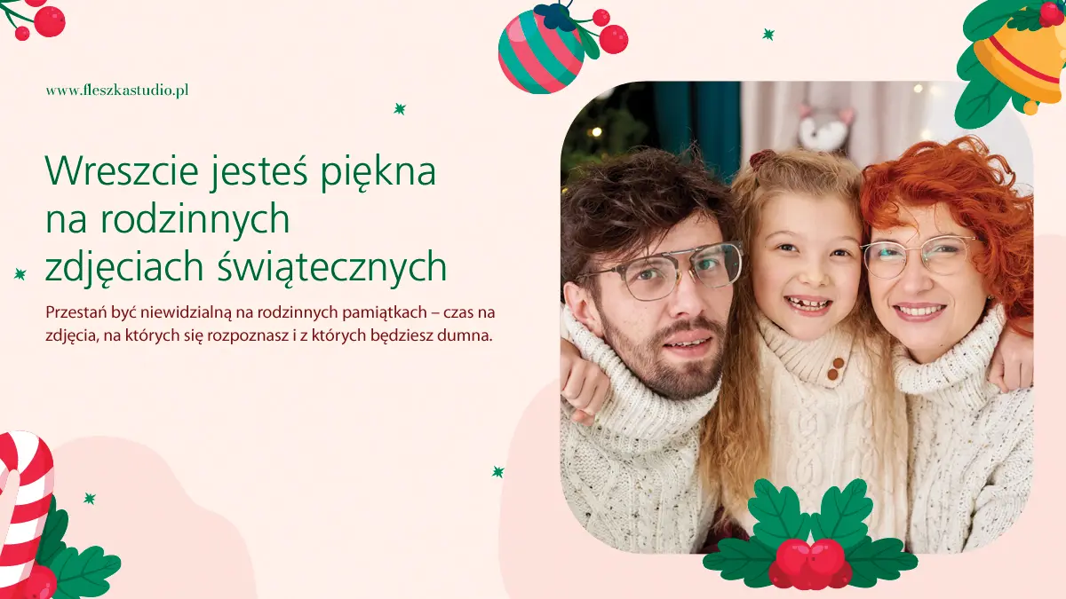 Wreszcie jesteś piękna na rodzinnych zdjęciach świątecznych. Przestań być niewidzialną na rodzinnych pamiątkach - czas na zdjęcia na których się rozpoznasz i z których będziesz dumna.